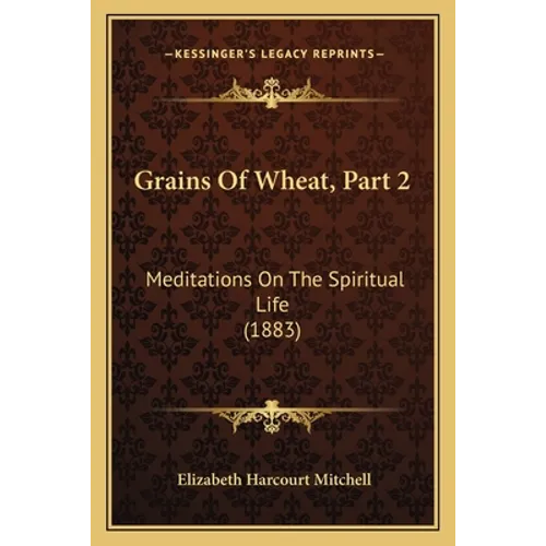 Grains Of Wheat, Part 2: Meditations On The Spiritual Life (1883)