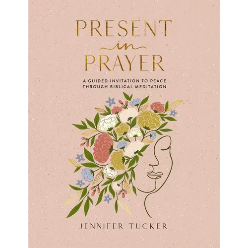 Present in Prayer: A Guided Invitation to Peace Through Biblical Meditation (30 Devotional Meditations on Scripture to Guide You in Prayer)