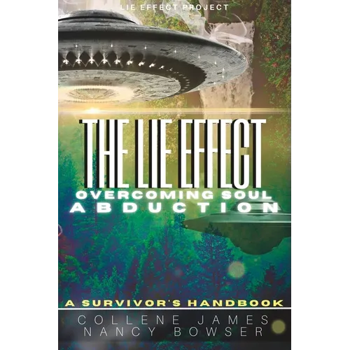 The Lie Effect: Overcoming Soul Abduction: A Survivor's Handbook