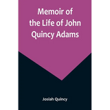 Memoir of the Life of John Quincy Adams. - Paperback