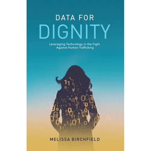 Data for Dignity: Leveraging Technology in the Fight against Human Trafficking