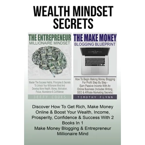The Entrepreneur Millionaire Mindset: Master The Success Habits, Principles & Secrets To Unlock Your Millionaire Mind And Develop More Wealth, Money,