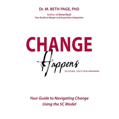 Change Happens: Your Guide to Navigating Change using the 5C Model