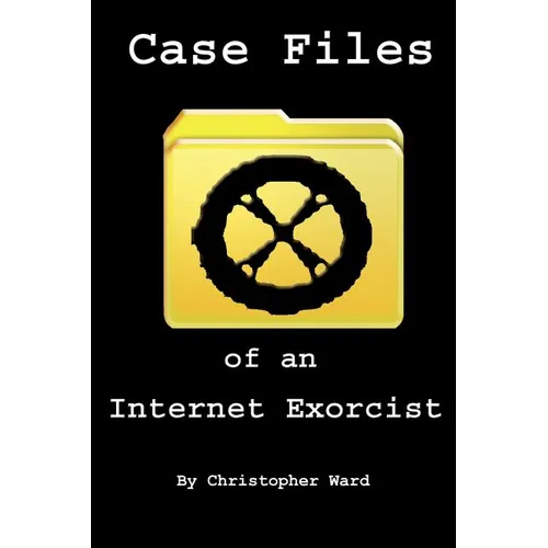 Case Files of an Internet Exorcist