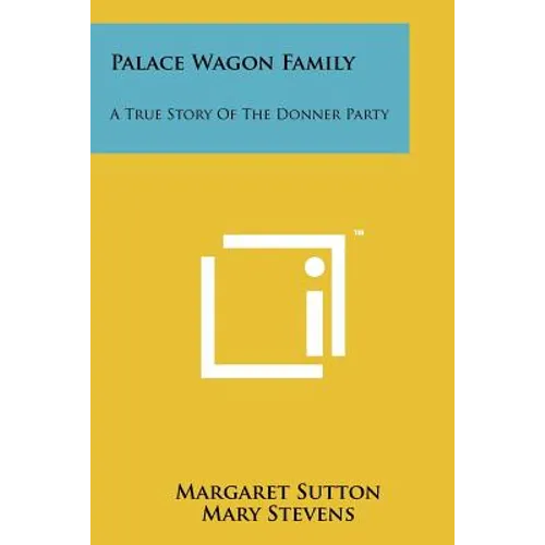 Palace Wagon Family: A True Story Of The Donner Party