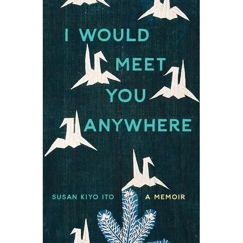 I Would Meet You Anywhere: A Memoir