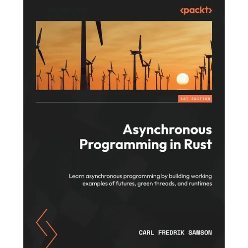 Asynchronous Programming in Rust: Learn asynchronous programming by building working examples of futures, green threads, and runtimes