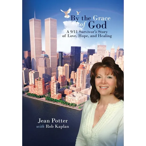 By the Grace of God: "A 9/11 Survivor's Story of Love, Hope, and Healing" - Hardcover