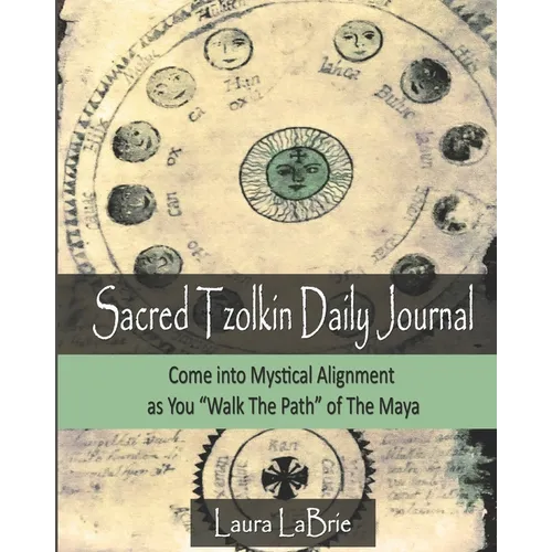 Sacred Tzolk'in Daily Planner: Come into Mystical Alignment as You Walk the Path of The Maya