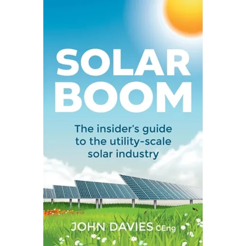 Solar Boom: The Insider's Guide to the Utility - Scale Solar Industry
