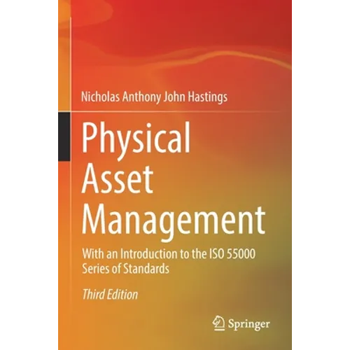 Physical Asset Management: With an Introduction to the ISO 55000 Series of Standards