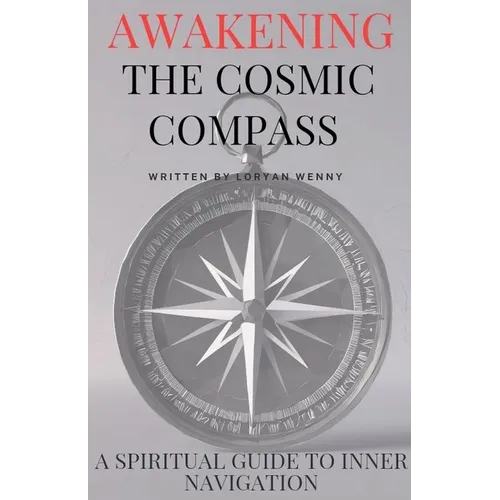 Awakening the Cosmic Compass: Spiritual Guide to Inner Navigation Spiritual Self Discovery