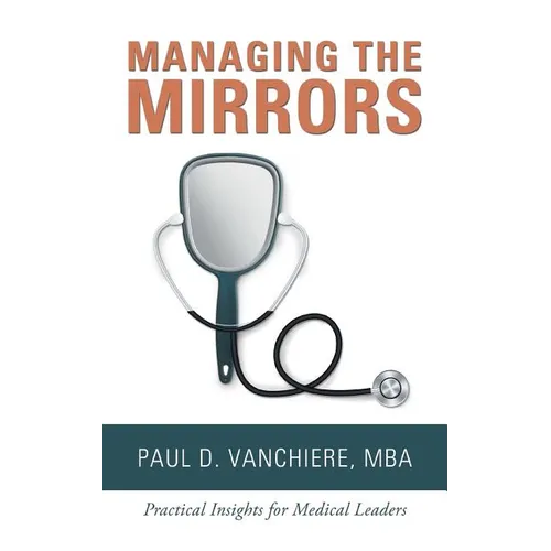 Managing the Mirrors: Practical Insights for Medical Leaders