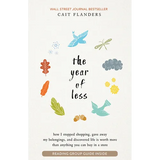 The Year of Less: How I Stopped Shopping, Gave Away My Belongings, and Discovered Life Is Worth More Than Anything You Can Buy in a Store - Paperback
