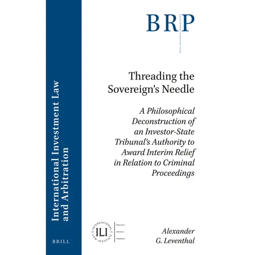 Threading the Sovereign's Needle: A Philosophical Deconstruction of an Investor-State Tribunal's Authority to Award Interim Relief in Relation to Crim