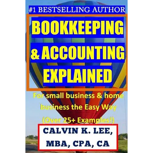 BOOKKEEPING & ACCOUNTING Explained: For Small Business & Home Business the Easy Way (Over 25+ Examples!)