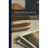 Sartor Resartus: A Fully Annotated Edition With an Introductory Essay On Thomas Carlyle - Hardcover