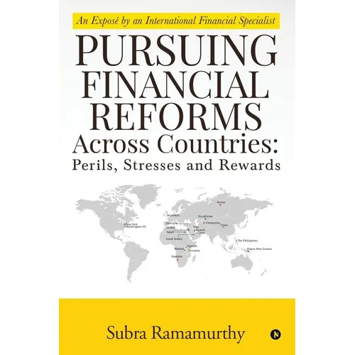Pursuing Financial Reforms Across Countries: Perils, Stresses and Rewards: An Exposé by an International Financial Specialist