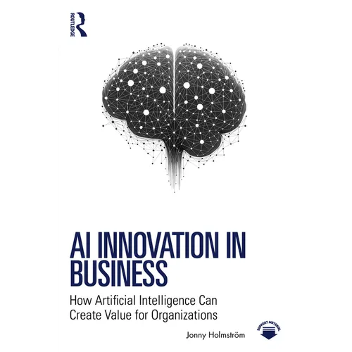 AI Innovation in Business: How Artificial Intelligence Can Create Value for Organizations
