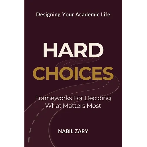 Hard Choices: Frameworks for Deciding What Matters Most