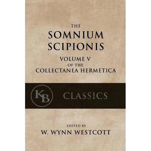 Somnium Scipionis: with the Golden Verses and Symbols of Pythagoras