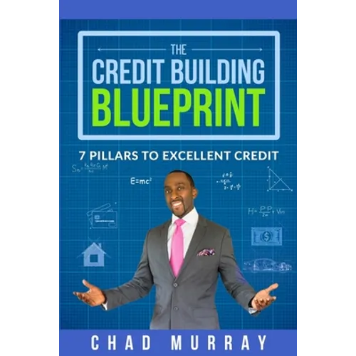 The Credit Building Blueprint: 7 Pillars to Excellent Credit