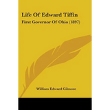 Life Of Edward Tiffin: First Governor Of Ohio (1897)