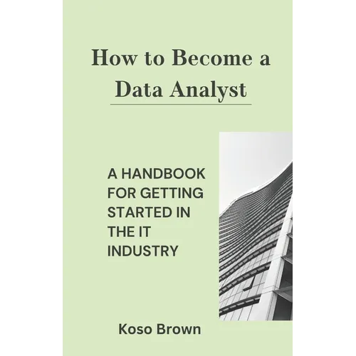 How to Become a Data Analyst: A Handbook for Getting Started in the IT Industry