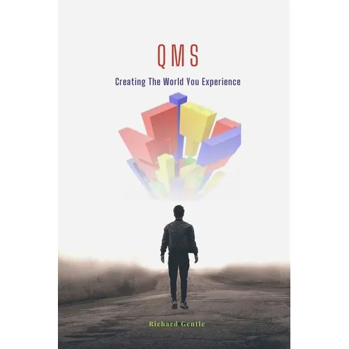 Qms: Creating The World You Experience