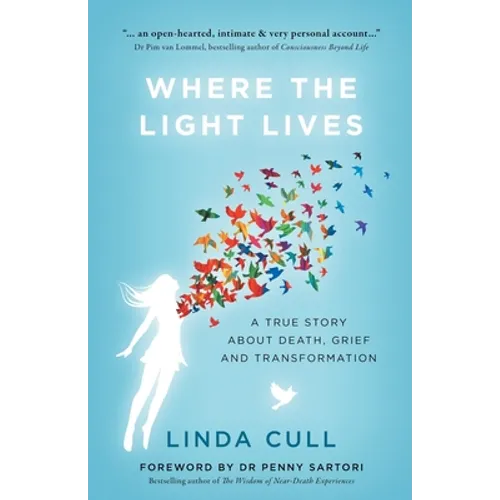 Where The Light Lives: A True Story about Death, Grief and Transformation