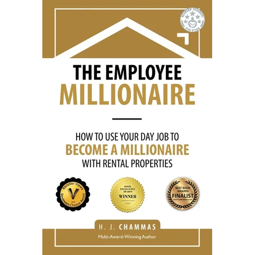 The Employee Millionaire: How to Use Your Day Job to Become a Millionaire with Rental Properties