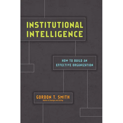 Institutional Intelligence: How to Build an Effective Organization