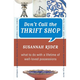 Don't Call the Thrift Shop: What to Do With a Lifetime of Well-Loved Possessions - Paperback