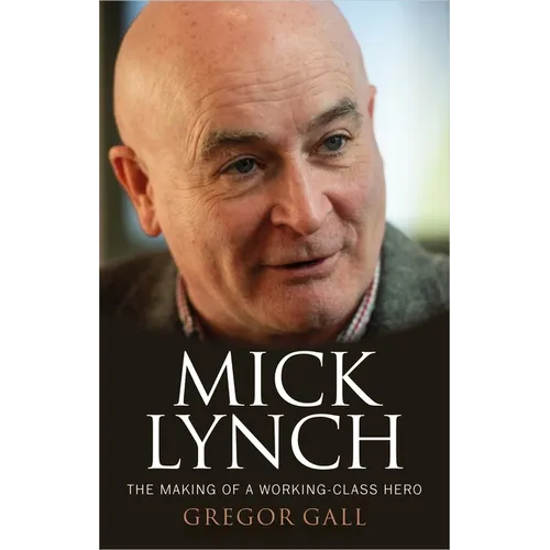 Mick Lynch: The Making of a Working-Class Hero