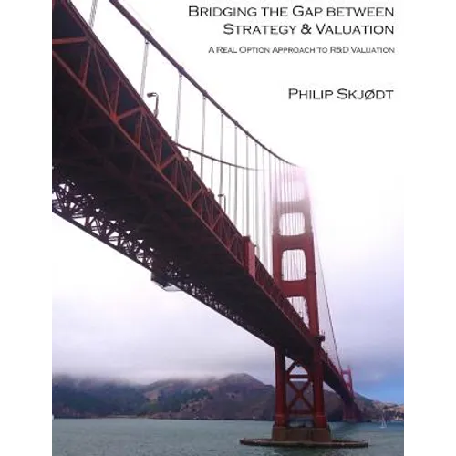 Bridging the Gap between Strategy & Valuation: A Real Option Approach to R&D Valuation