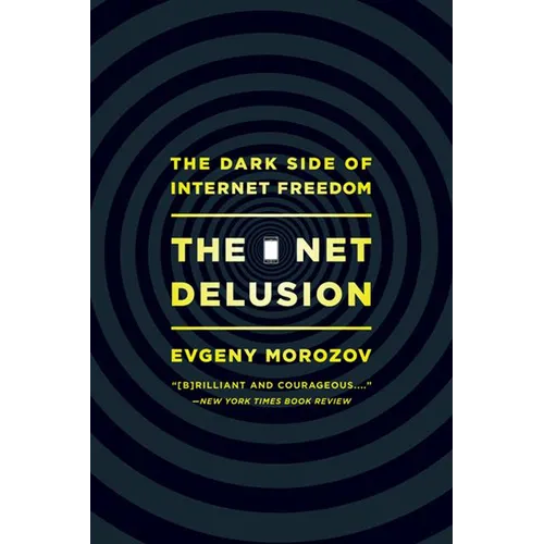 Net Delusion: The Dark Side of Internet Freedom