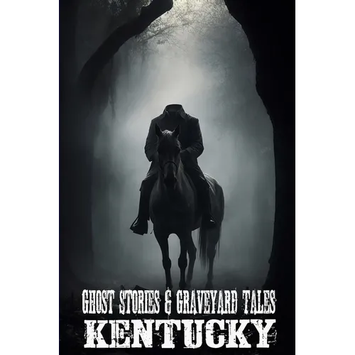 Ghost Stories & Graveyard Tales: Kentucky