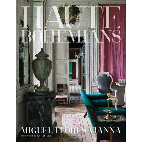 Haute Bohemians: Who Is an Haute Bohemian? Leave It to the Discriminating Eye of Photographer Miguel Flores-Vianna
