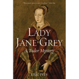 Lady Jane Grey: A Tudor Mystery