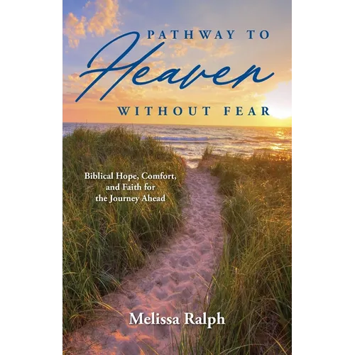 Pathway to Heaven Without Fear: Biblical Hope, Comfort, and Faith for the Journey Ahead