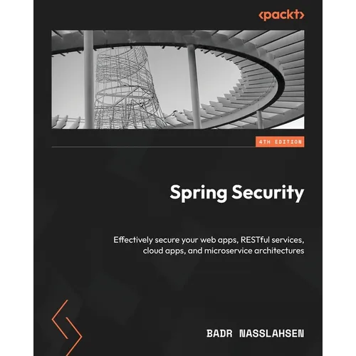 Spring Security - Fourth Edition: Effectively secure your web apps, RESTful services, cloud apps, and microservice architectures