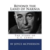 Beyond the Land of Narnia: The Story of C.S. Lewis - Paperback
