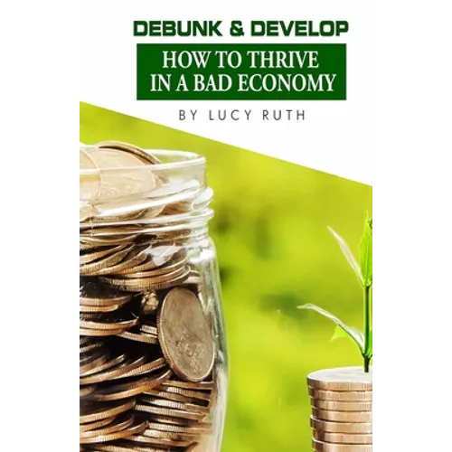 Debunk & Develop: How to Thrive In a Bad Economy