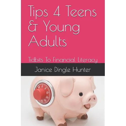 TIPS 4 Teens and Young Adults: Tidbits To Financial Literacy