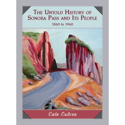 The Untold History of Sonora Pass and Its People: 1860 to 1960