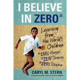 I Believe in Zero: Learning from the World's Children - Paperback