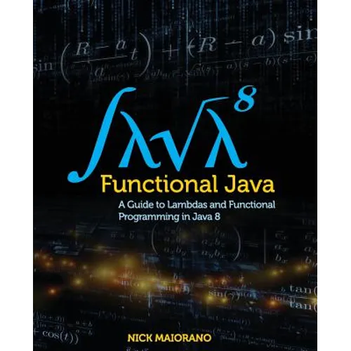 Functional Java: A Guide to Lambdas and Functional Programming in Java 8
