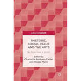 Rhetoric, Social Value and the Arts: But How Does It Work? - Hardcover