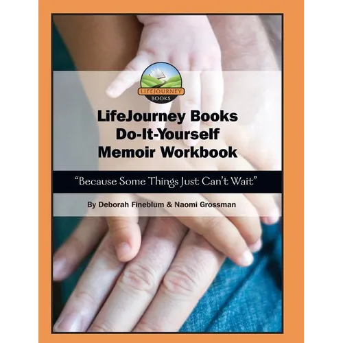 LifeJourney Book's Do-It-Yourself Memoir Workbook: Because Some Things Just Can't Wait