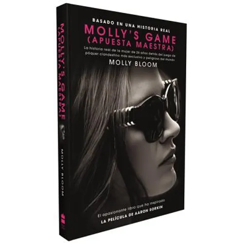 Molly's Game: La Historia Real de la Mujer de 26 Años Detrás del Juego de Póker Clandestino Más Exclusivo Y Peligroso del Mundo